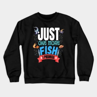 Just One More Fish I Promise Funny Fishkeeper Crewneck Sweatshirt